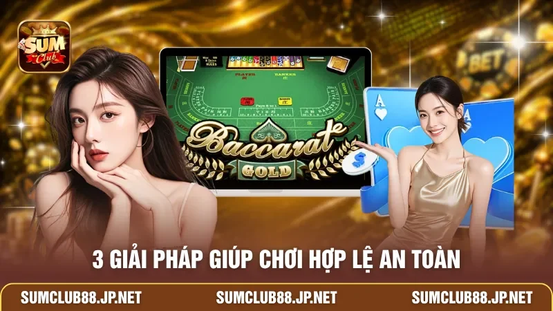 3 giải pháp giúp chơi hợp lệ an toàn