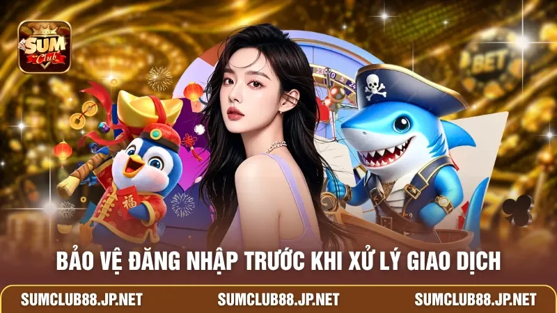 Bảo vệ đăng nhập trước khi xử lý giao dịch