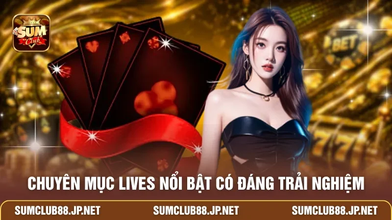 Chuyên mục lives nổi bật có đáng trải nghiệm