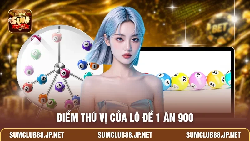 Điểm thú vị của lô đề 1 ăn 900