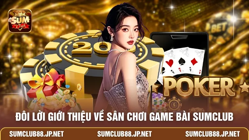Đôi lời giới thiệu về sân chơi game bài SUMCLUB