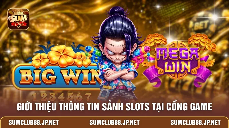 Giới thiệu thông tin sảnh slots tại cổng game