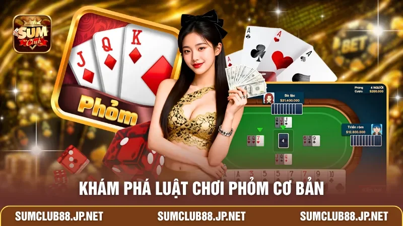 Khám phá luật chơi Phỏm cơ bản