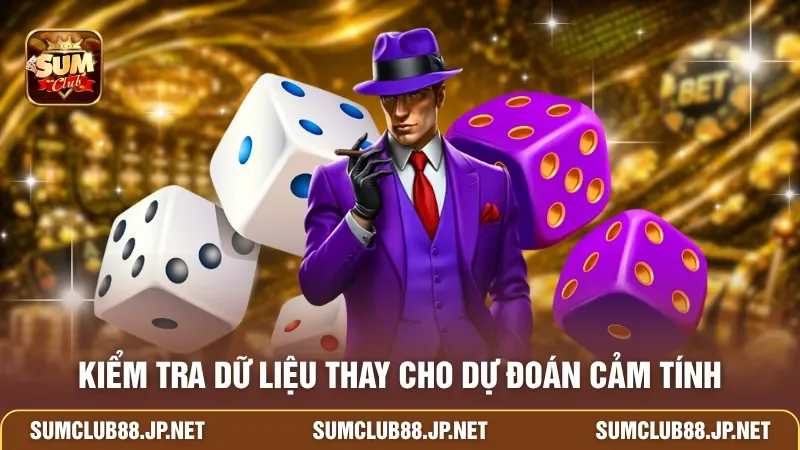 Kiểm tra dữ liệu thay cho dự đoán cảm tính