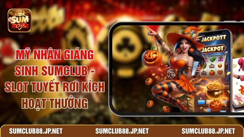 Mỹ Nhân Giáng Sinh SUMCLUB - Slot Tuyết Rơi Kích Hoạt Thưởng
