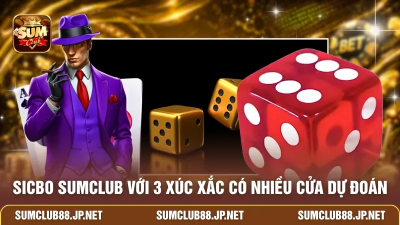 Sicbo SUMCLUB với 3 xúc xắc có nhiều cửa dự đoán