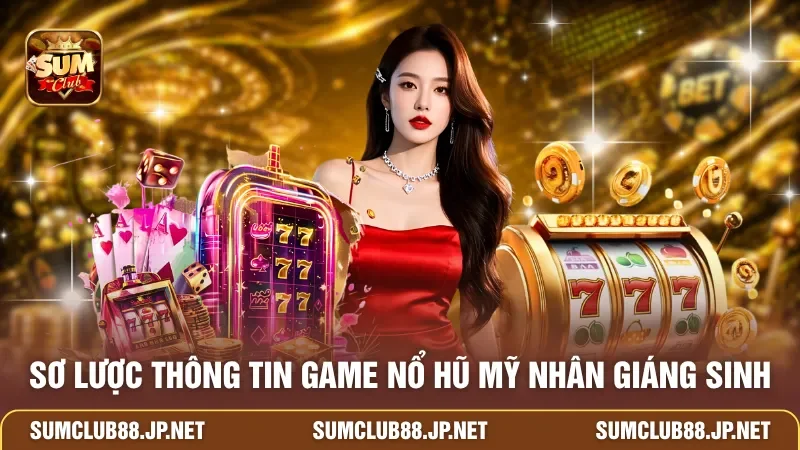Sơ lược thông tin game nổ hũ Mỹ Nhân Giáng Sinh