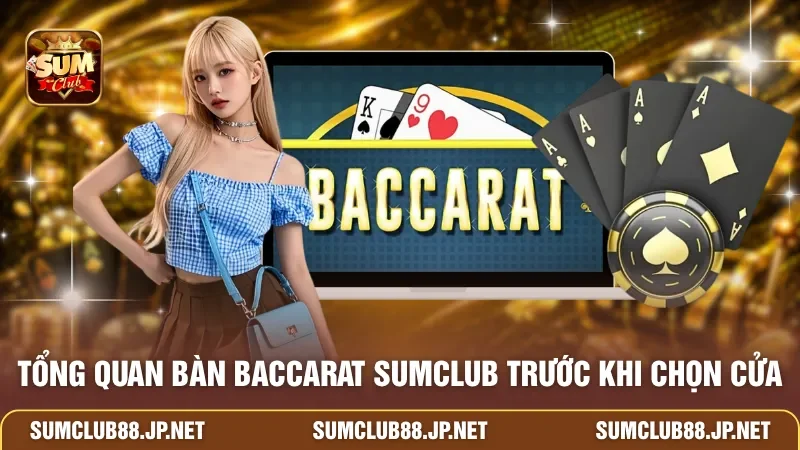 Tổng quan bàn Baccarat SUMCLUB trước khi chọn cửa