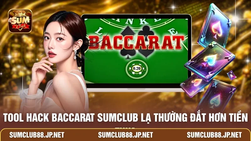 Tool hack Baccarat SUMCLUB lạ thường đắt hơn tiền thua